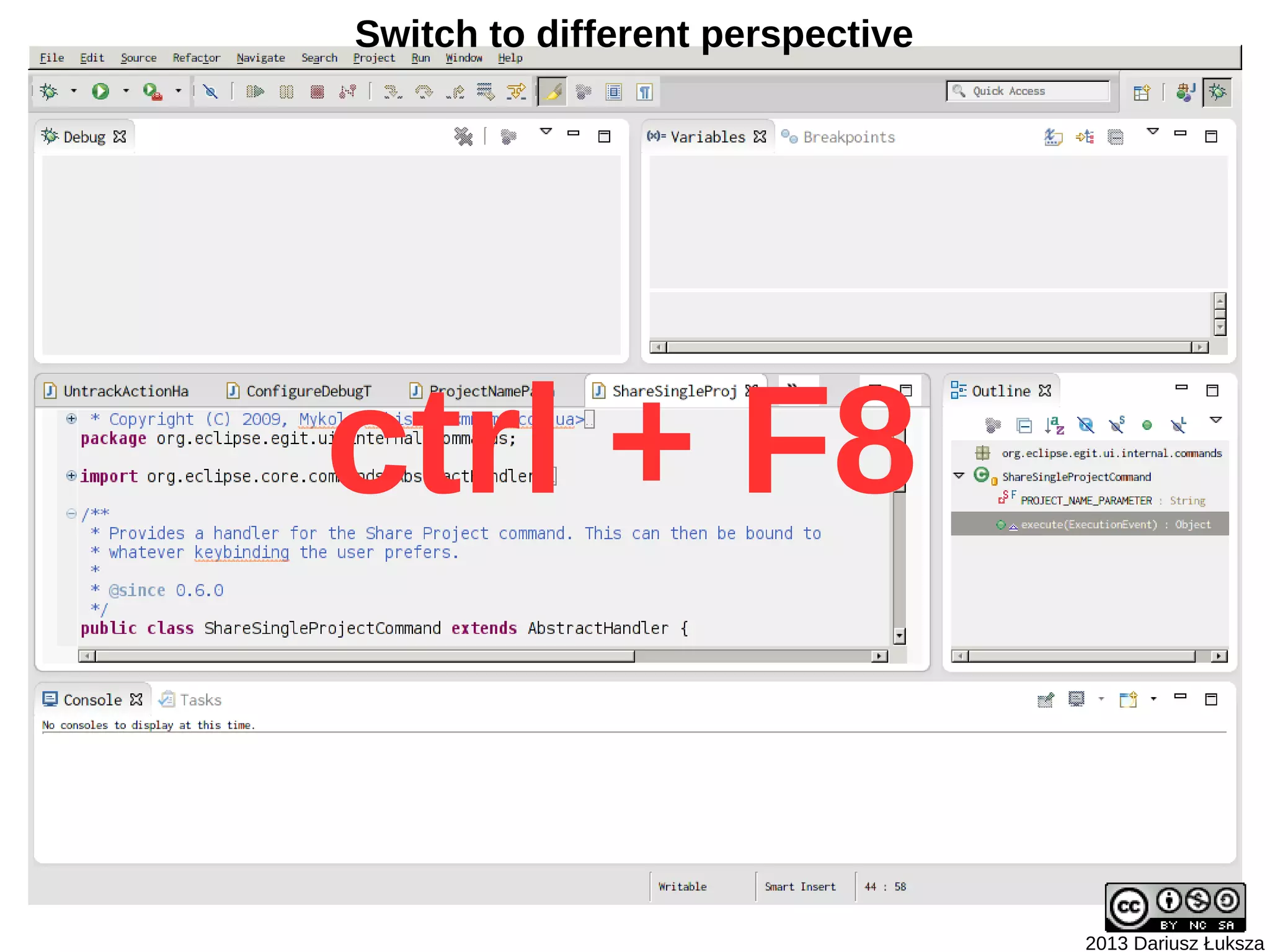 Switch to different perspective




ctrl + F8

                                  2013 Dariusz Łuksza
 