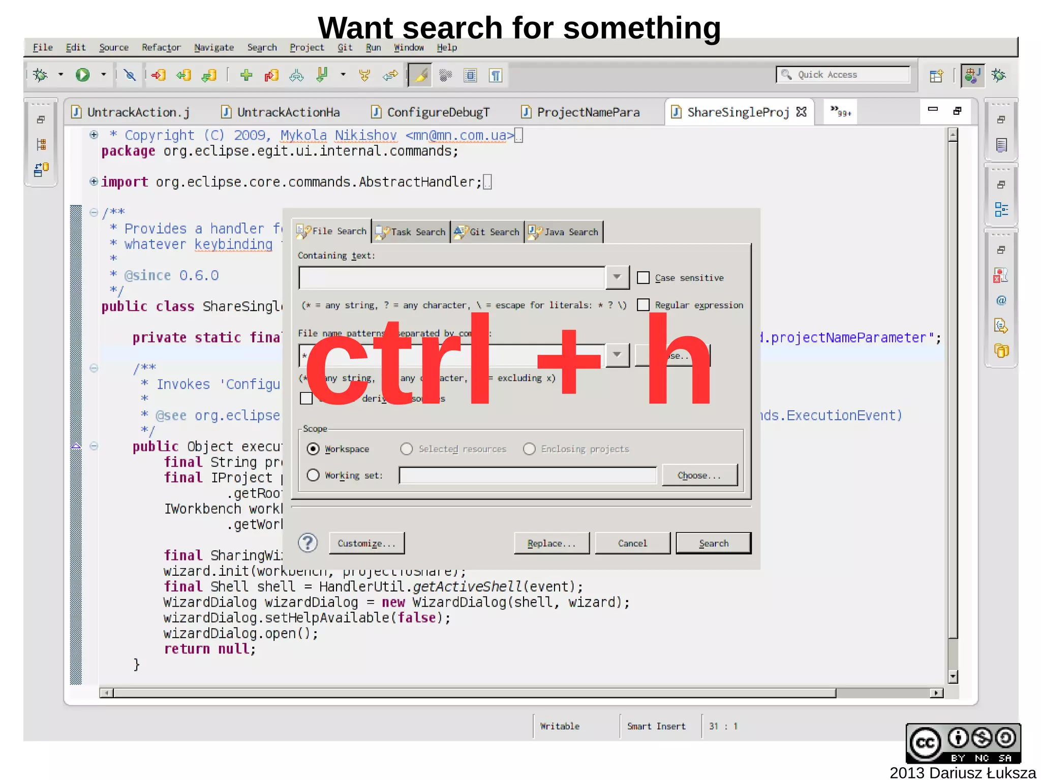 Want search for something




ctrl + h

                            2013 Dariusz Łuksza
 