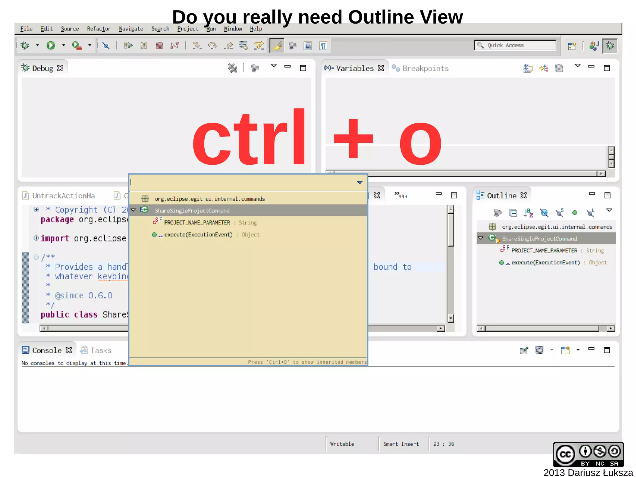 Do you really need Outline View




 ctrl + o



                                  2013 Dariusz Łuksza
 