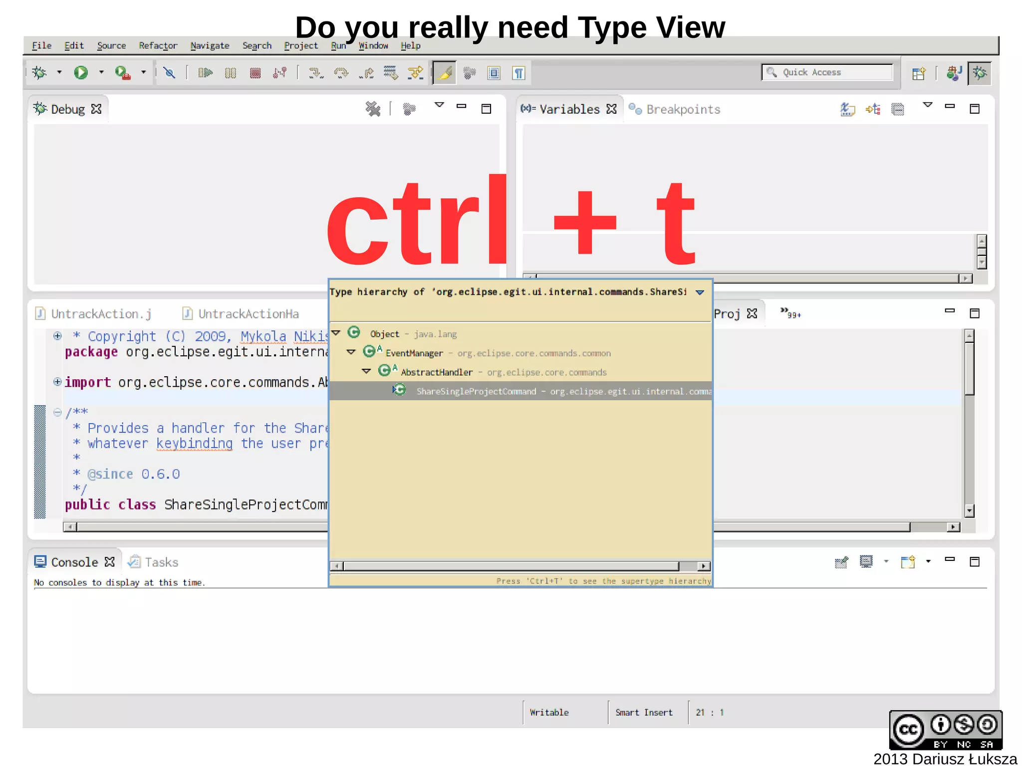 Do you really need Type View




 ctrl + t



                               2013 Dariusz Łuksza
 