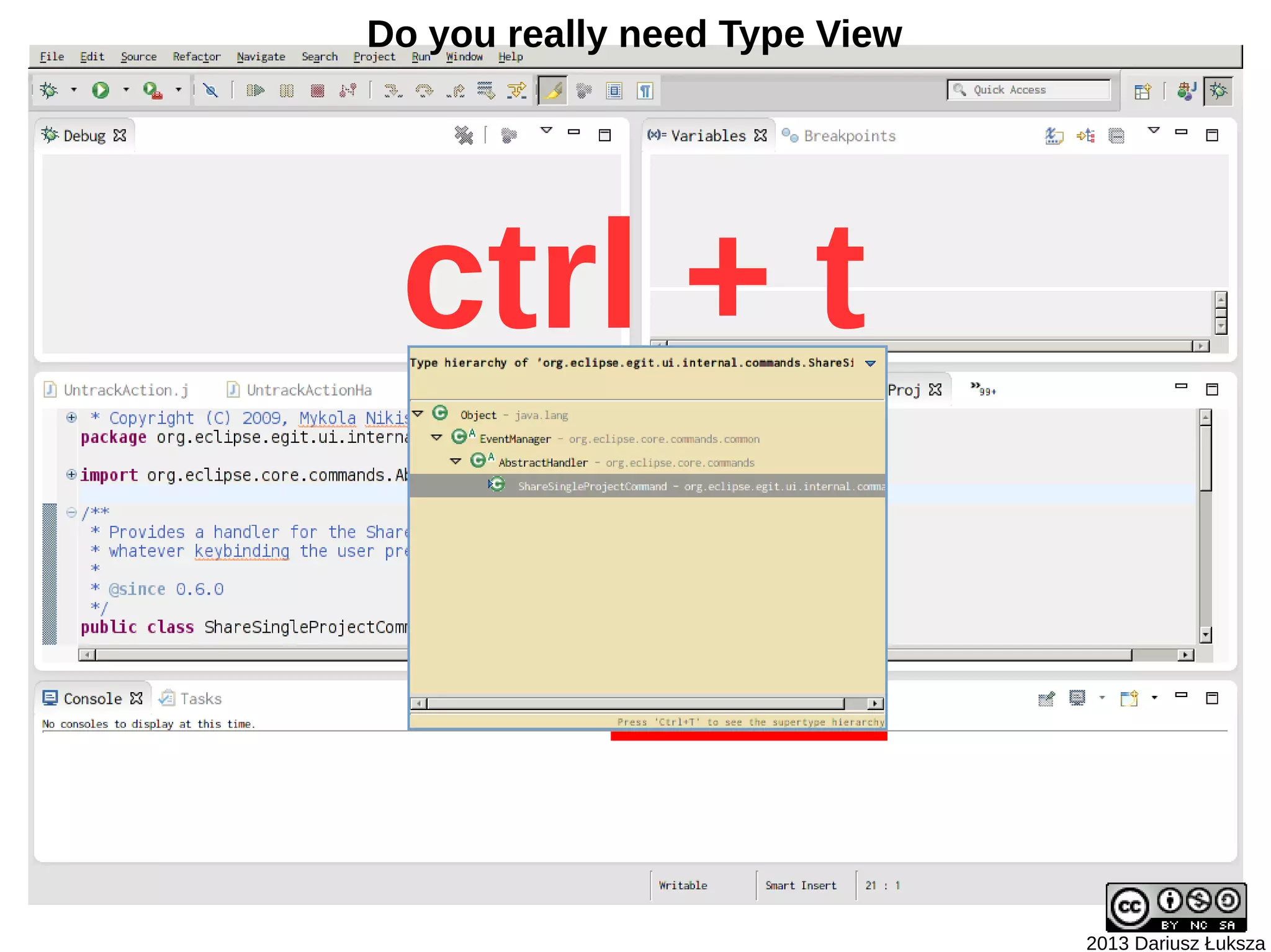 Do you really need Type View




 ctrl + t



                               2013 Dariusz Łuksza
 