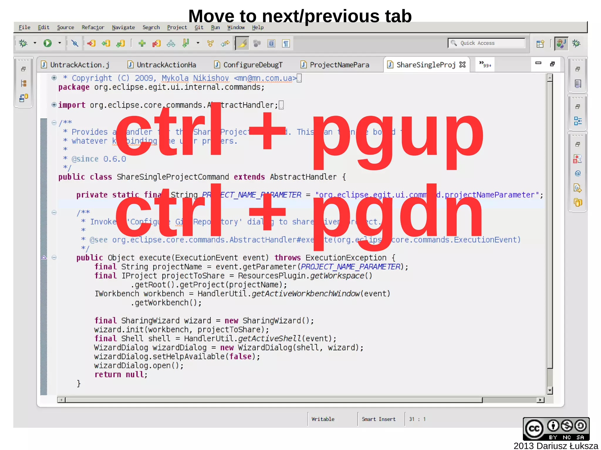 Move to next/previous tab




ctrl + pgup
ctrl + pgdn

                              2013 Dariusz Łuksza
 
