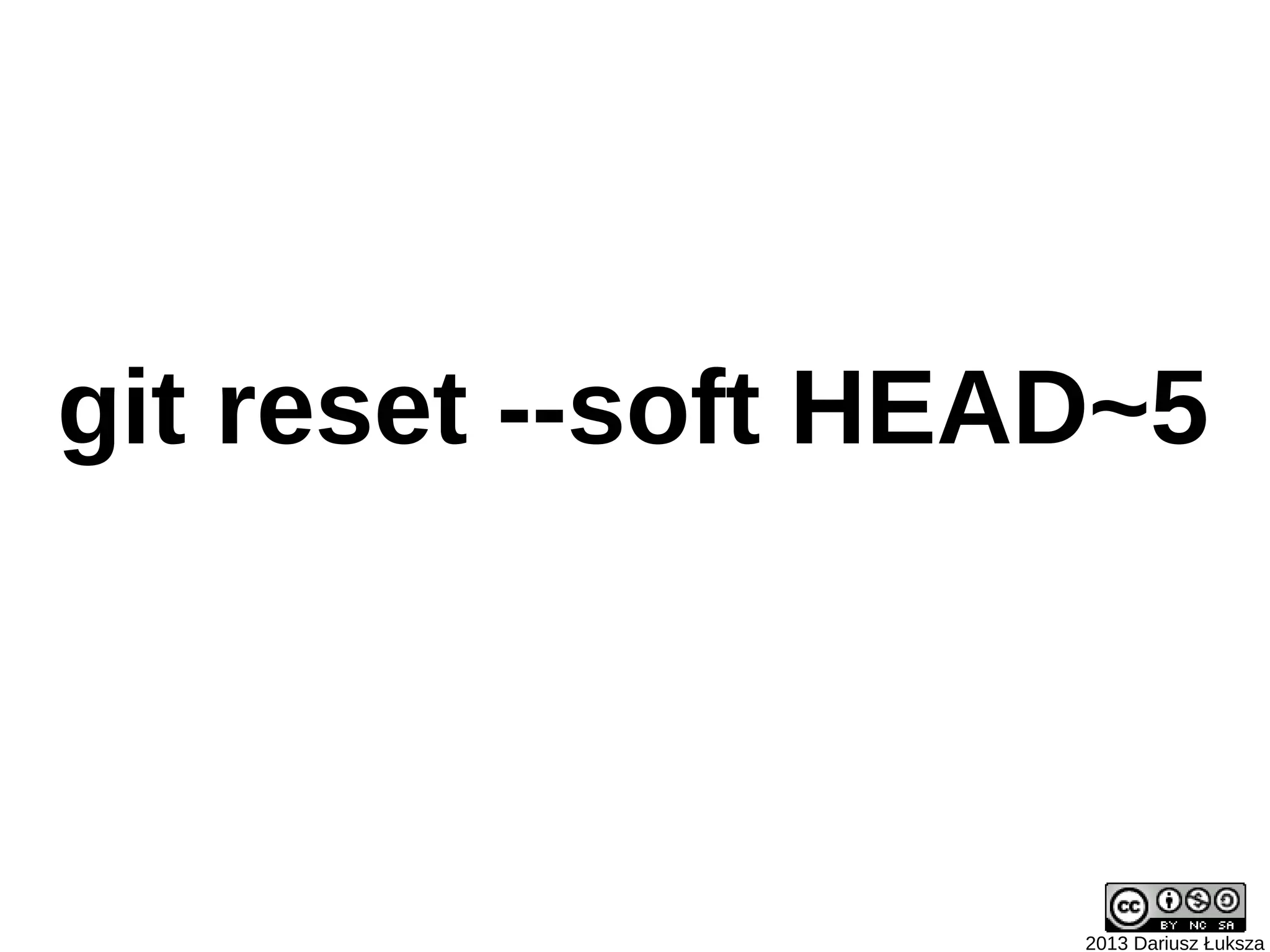 git reset --soft HEAD~5



                    2013 Dariusz Łuksza
 