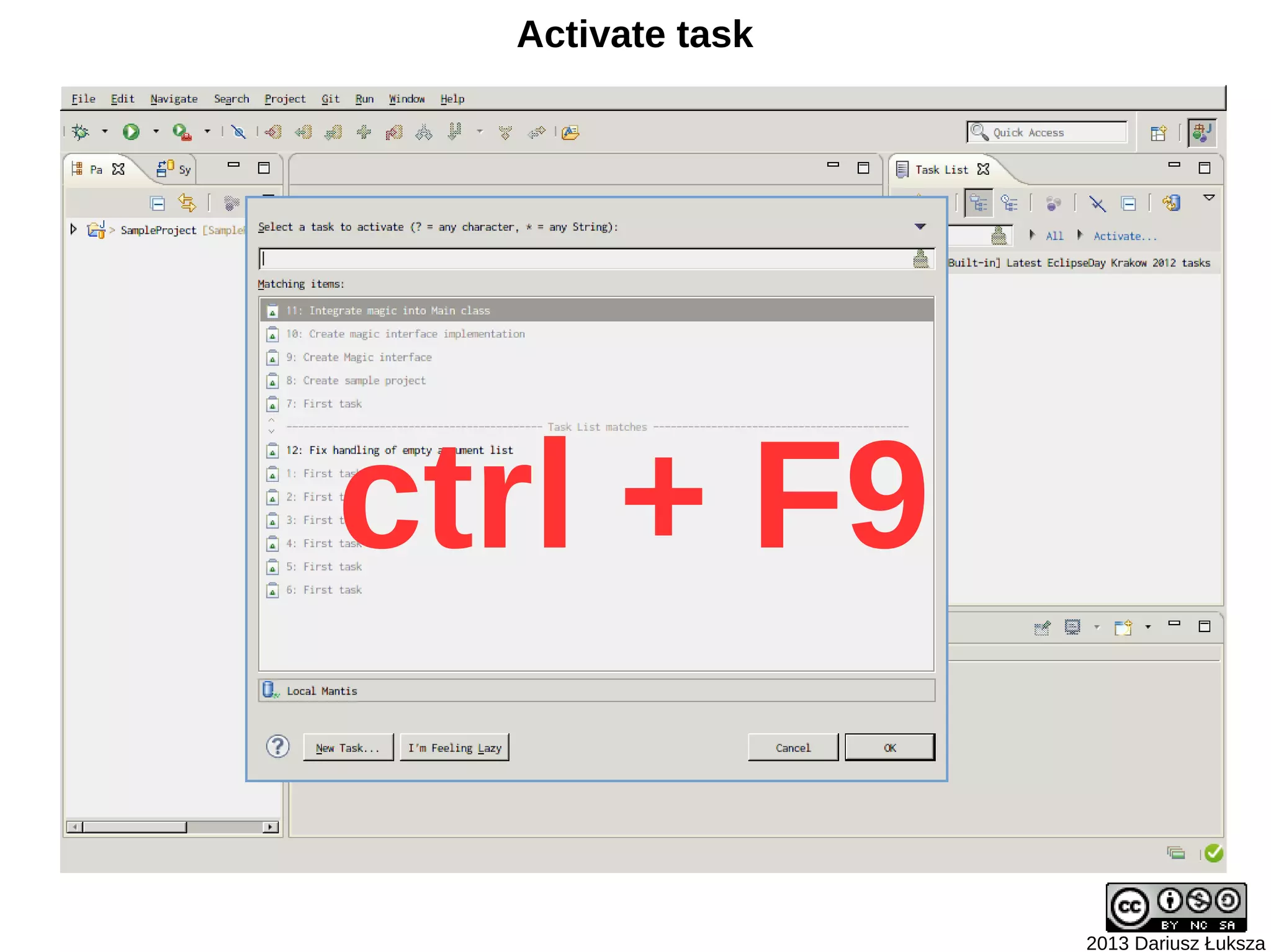 Activate task




ctrl + F9

                  2013 Dariusz Łuksza
 