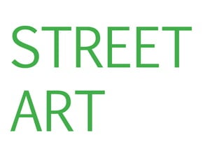 STREET
ART
 
