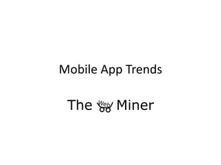 Mobile App Trends
 