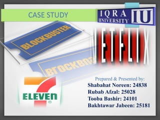 Prepared & Presented by:
Shabahat Noreen: 24838
Rubab Afzal: 25028
Tooba Bashir: 24101
Bakhtawar Jabeen: 25181
CASE STUDY
 