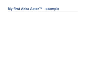 My first Akka Actor™ - example
 
