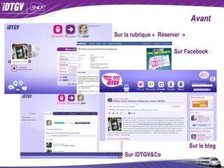 Avant Sur la rubrique « Réserver » Sur Facebook Sur le blog Sur iDTGV&Co
