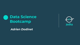 Data Science
Bootcamp
Adrien Dodinet
 