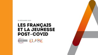 Les Français
et la jeunesse
Post-Covid
10 décembre 2020
1
 