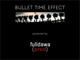 BULLET TIME EFFECT

powered by

 