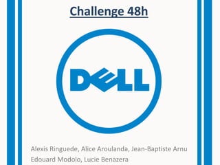 Challenge 48h
Alexis Ringuede, Alice Aroulanda, Jean-Baptiste Arnu
Edouard Modolo, Lucie Benazera
 