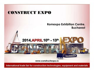 CONSTRUCT EXPO
Romexpo Exhibition Centre,
Bucharest

www.constructexpo.ro

 