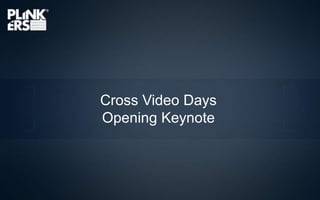 Cross VideoDays OpeningKeynote 