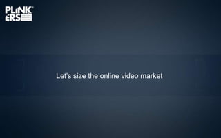 Let’s size the online videomarket