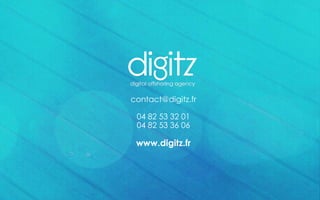 contact@digitz.fr

 04 82 53 32 01
 04 82 53 36 06

 www.digitz.fr
 