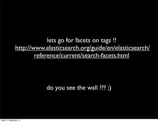 lets go for facets on tags !!
http://www.elasticsearch.org/guide/en/elasticsearch/
reference/current/search-facets.html

d...