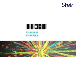 Démonstration
http://www.ongwt.com
http://sfeir.appspot.com
 