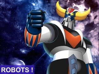 ROBOTS !
 