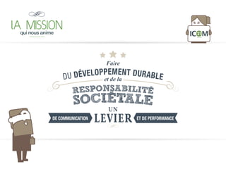 21
DU DÉVELOPPEMENT DURABLEet de la
Faire
DE COMMUNICATION ET DE PERFORMANCE
UN
LEVIER
RESPONSABILITE
SOCIETALE