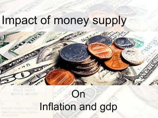 Impact of money supply On Inflation and gdp 