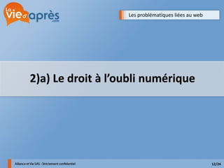 Les problématiques liées au web




2)a) Le droit à l’oubli numérique




                                                     12/24
 