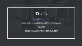 | Jonathan Le Lous
Jonathan Le Lous
jonathan.lelous@savoirfairelinux.com
@jollfr
http://www.savoirfairelinux.com
 
