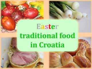 20.5.2014.
Easter
traditional food
in Croatia
 