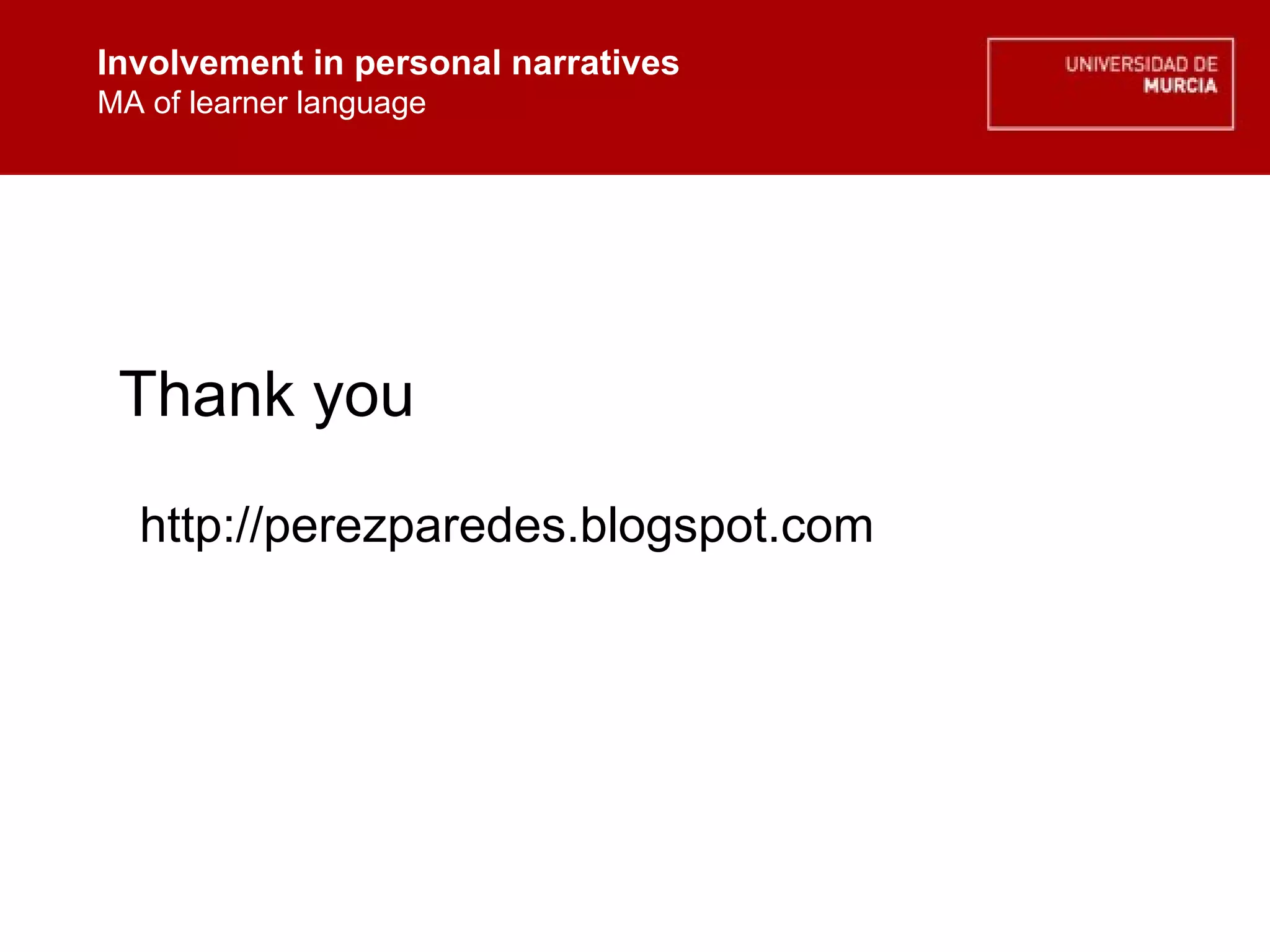 Involvement in personal narratives MA of learner language Involvement in personal narratives MA of learner language Thank you http://perezparedes.blogspot.com 