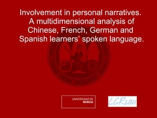 Involvement in personal narratives.  A multidimensional analysis of Chinese, French, German and  Spanish learners’ spoken language. 