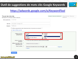 Outil de suggestions de mots clés Google Keywords
19
https://adwords.google.com/o/KeywordTool
 