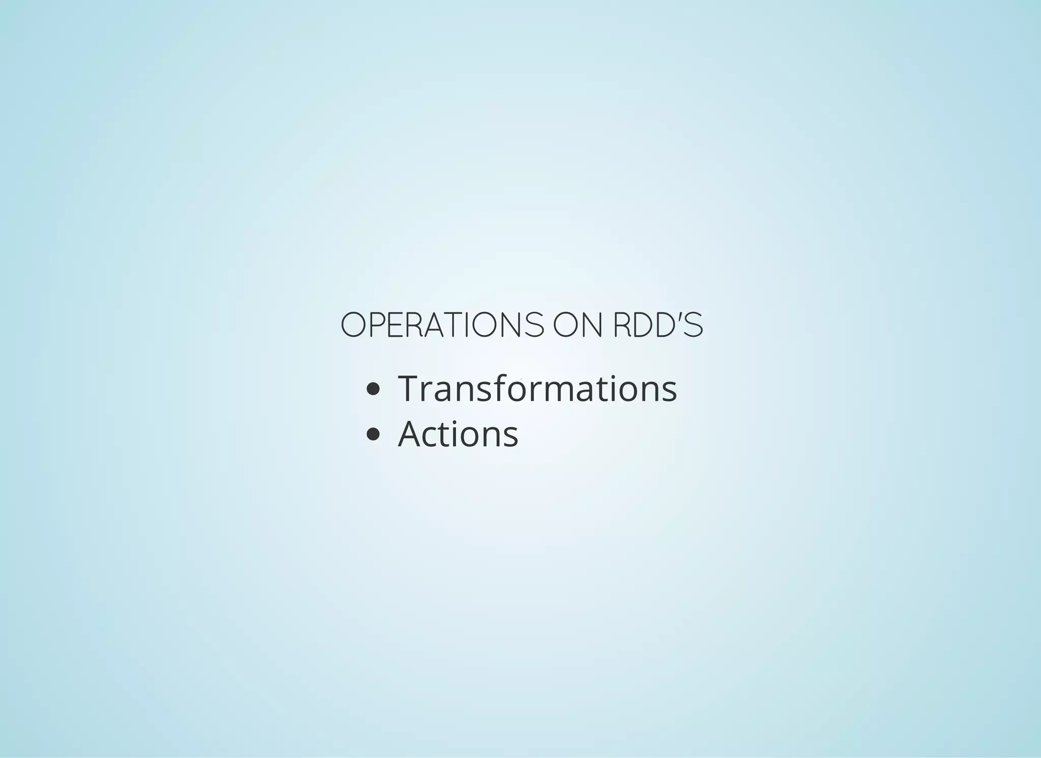 OPERATIONSON RDD'S Transformations Actions 