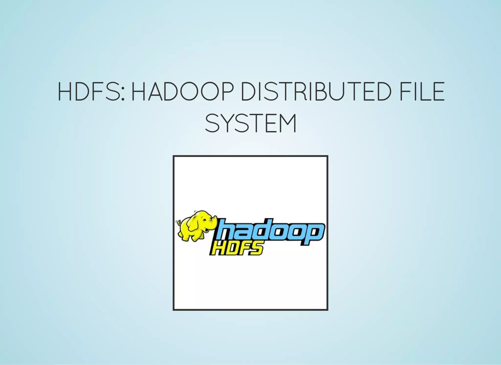 HDFS: HADOOP DISTRIBUTEDFILE SYSTEM 