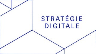 STRATÉGIE
DIGITALE
 