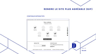 RENDRE LE SITE PLUS AGRÉABLE (GIF)
CONTENUS INTERACTIFS
Reco. UX
Site web
 