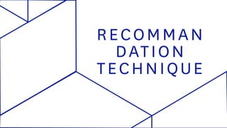 RECOMMAN
DATION
TECHNIQUE
 