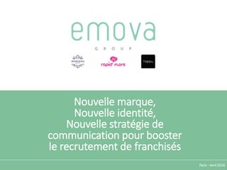 Nouvelle marque,
Nouvelle identité,
Nouvelle stratégie de
communication pour booster
le recrutement de franchisés
Paris – Avril 2016
 