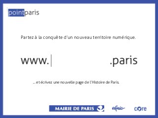 Partez à la conquête d’un nouveau territoire numérique.

... et écrivez une nouvelle page de l’Histoire de Paris.

 