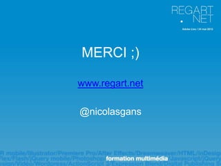 MERCI ;)

www.regart.net

@nicolasgans
 