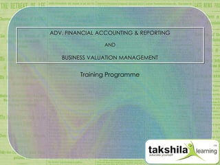 ADV. FINANCIAL ACCOUNTING & REPORTING AND BUSINESS VALUATION MANAGEMENT Training Programme 