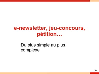e-newsletter, jeu-concours, pétition… Du plus simple au plus complexe 