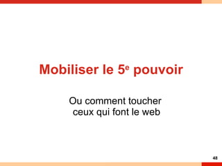 Mobiliser le 5 e  pouvoir Ou comment toucher  ceux qui font le web 