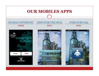 OUR MOBILES APPS

HUMAN COPYRIGHT   DISCOVER THE MCQ   PARCOURS LSQ
     2009               2011             2011
 