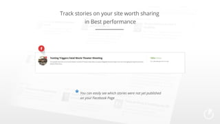 Track stories on your site worth sharing
in Best performance

* You can easily see which stories were not yet published
on your Facebook Page

 