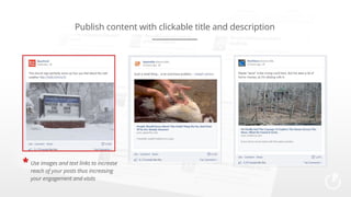 Publish content with clickable title and description

* Use images and text links to increase
reach of your posts thus increasing
your engagement and visits

 