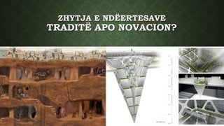 ZHYTJA E NDËERTESAVE
TRADITË APO NOVACION?
 