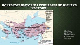 KONTEKSTI HISTORIK I PËRHAPJES SË KISHAVE
NËNTOKË:
Shqipëria,
pjesë qendrore
dhe urë lidhëse
e Perandorisë
Bizantine
 