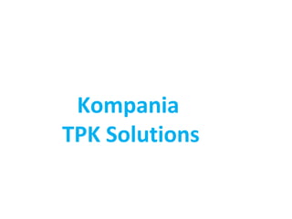 Kompania
TPK Solutions
 