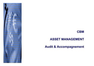 CBM

  ASSET MANAGEMENT

Audit & Accompagnement
 
